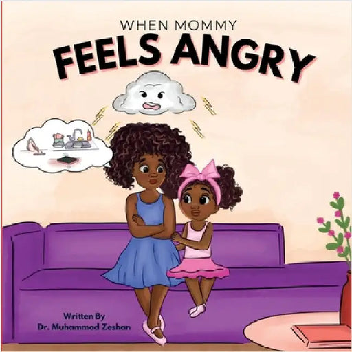 When Mommy Feels Angry by Zeshan, Muhammad