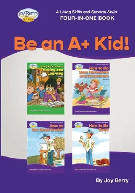 A Living Skills and Survival Skills Four-in-One Book - Be an A+ Kid! by Joy Berry