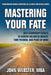Mastering Your Fate: Self-Leadership Secrets to Achieve Unlimited Wealth, Time Freedom, and Peace of Mind by John Webster