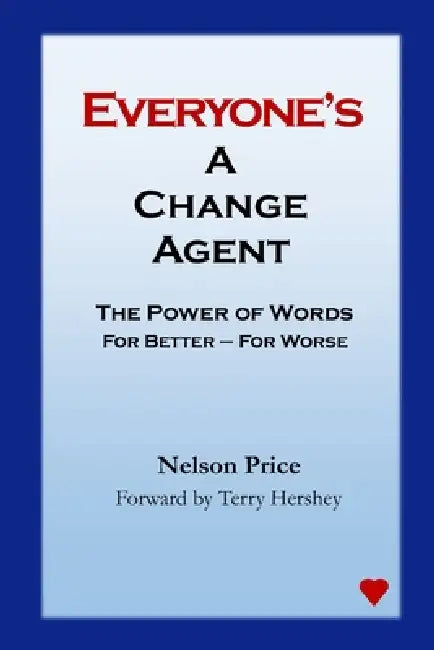 Everyone's a Change Agent: The Power of Words For Better - For Worse by Terry Hershey, Nelson Price