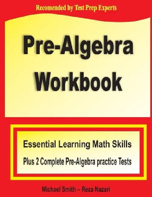 Pre-Algebra Workbook: Essential Learning Math Skills Plus Two Pre-Algebra Practice Tests by Michael Smith