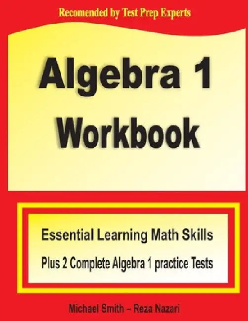 Algebra 1 Workbook: Essential Learning Math Skills Plus Two Algebra 1 Practice Tests by Michael Smith