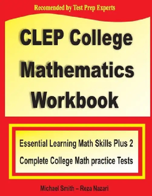 CLEP College Mathematics Workbook: Essential Learning Math Skills Plus Two College Math Practice Tests by Michael Smith