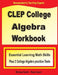 CLEP College Algebra Workbook: Essential Learning Math Skills Plus Two College Algebra Practice Tests by Michael Smith