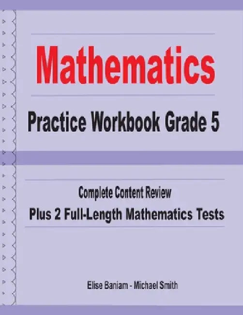 Mathematics Practice Workbook Grade 5: Complete Content Review Plus 2 Full-length Math Tests by Michael Smith