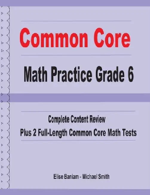 Common Core Math Practice Grade 6: Complete Content Review Plus 2 Full-length Common Core Math Tests by Michael Smith