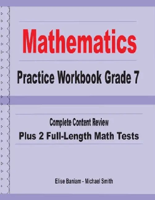 Mathematics Practice Workbook Grade 7: Complete Content Review Plus 2 Full-length Math Tests by Michael Smith