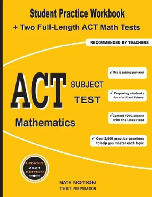 ACT Subject Test Mathematics: Student Practice Workbook + Two Full-Length ACT Math Tests by Math Notion
