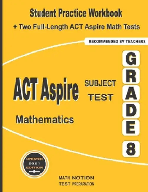 ACT Aspire Subject Test Mathematics Grade 8: Student Practice Workbook + Two Full-Length ACT Aspire Math Tests by Michael Smith