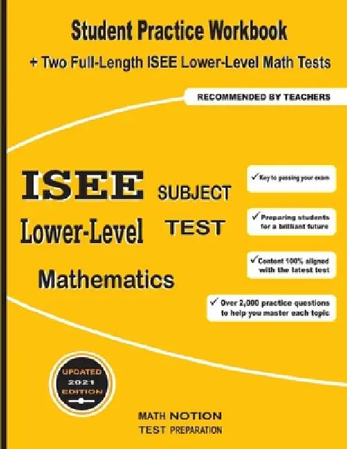 ISEE Lower-Level Subject Test Mathematics: Student Practice Workbook + Two Full-Length ISEE Middle-Level Math Tests by Math Notion