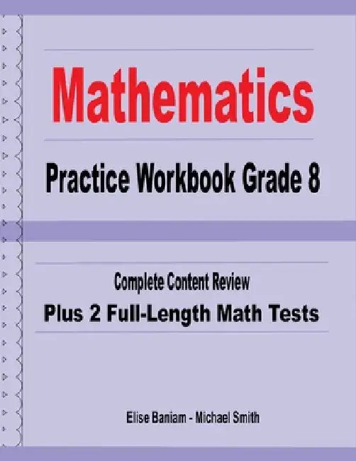 Mathematics Practice Workbook Grade 8: Complete Content Review Plus 2 Full-Length Math Tests by Michael Smith