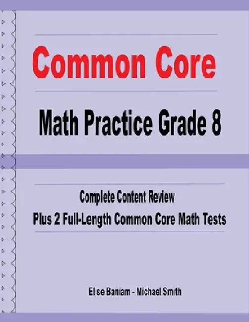 Common Core Math Practice Grade 8: Complete Content Review Plus 2 Full-Length Common Core Math Tests by Michael Smith