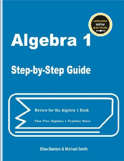 Algebra 1 Step-by-Step Guide: Review for Algebra 1 Book Plus Two Algebra 1 Practice Tests by Michael Smith