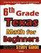 6th Grade Texas Math for Beginners: STAAR Classroom and Home School Study Guide by Hamid Eslamian