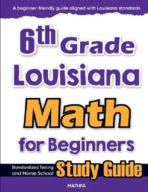 6th Grade Louisiana Math for Beginners: Standardized Testing and Home school Study Guide by Hamid Eslamian
