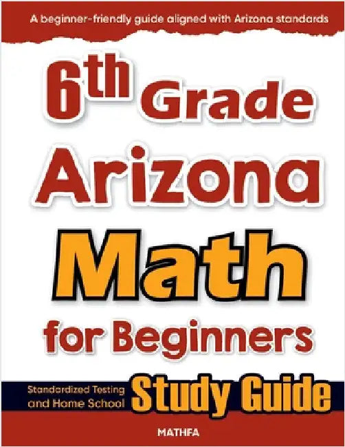 6th Grade Arizona Math for Beginners: Standardized Testing and Home School Study Guide by Eslamian, Hamid