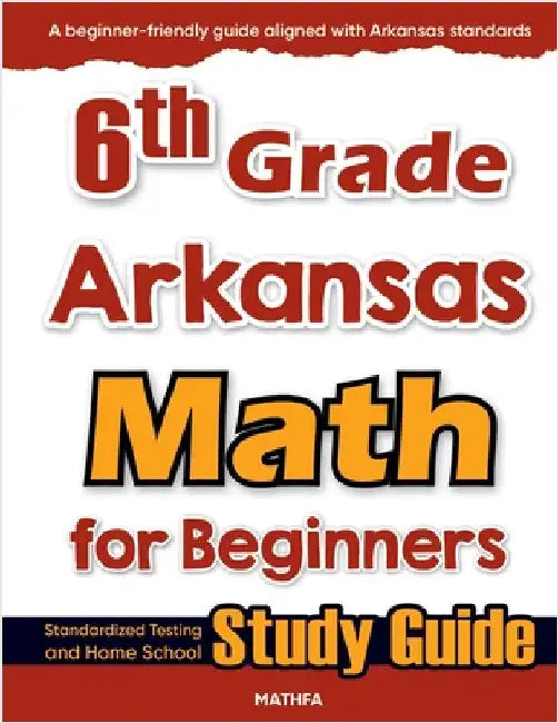 6th Grade Arkansas Math for Beginners: Standardized Testing and Home School Study Guide by Eslamian, Hamid