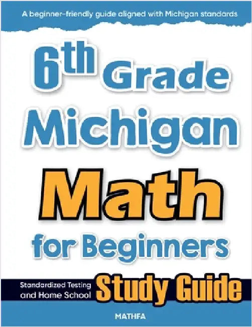 6th Grade Michigan Math for Beginners: Standardized Testing and Home School Study Guide by Eslamian, Hamid