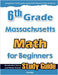 6th Grade Massachusetts Math for Beginners: Standardized Testing and Home School Study Guide by Eslamian, Hamid