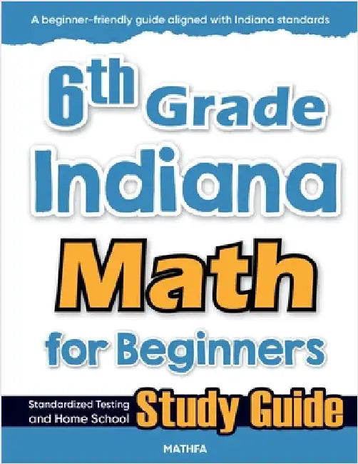 6th Grade Indiana Math for Beginners: Standardized Testing and Home School Study Guide by Eslamian, Hamid
