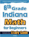 6th Grade Indiana Math for Beginners: Standardized Testing and Home School Study Guide by Eslamian, Hamid