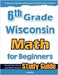 6th Grade Wisconsin Math for Beginners: Standardized Testing and Home School Study Guide by Eslamian, Hamid