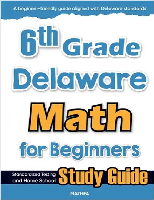 6th Grade Delaware Math for Beginners: Standardized Testing and Home School Study Guide by Eslamian, Hamid