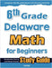 6th Grade Delaware Math for Beginners: Standardized Testing and Home School Study Guide by Eslamian, Hamid