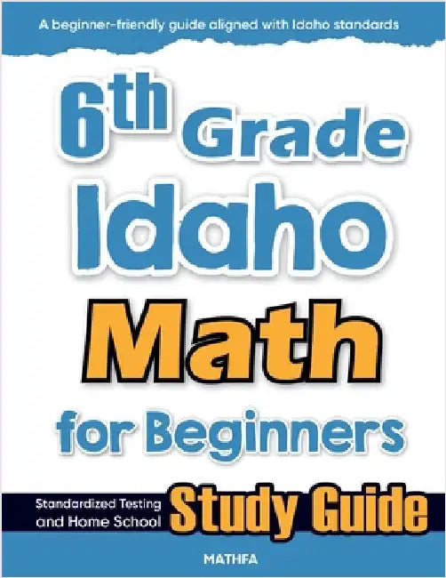6th Grade Idaho Math for Beginners: Standardized Testing and Home School Study Guide by Eslamian, Hamid