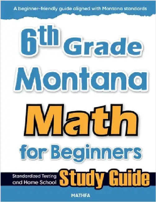 6th Grade Montana Math for Beginners: Standardized Testing and Home School Study Guide by Eslamian, Hamid