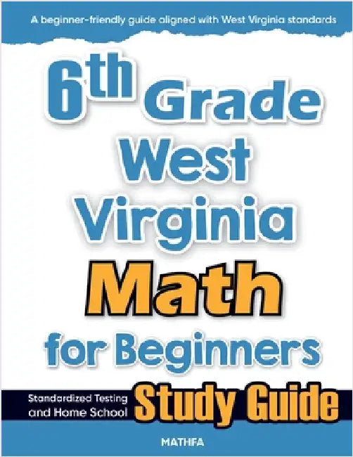 6th Grade West Virginia Math for Beginners: Standardized Testing and Home School Study Guide by Eslamian, Hamid