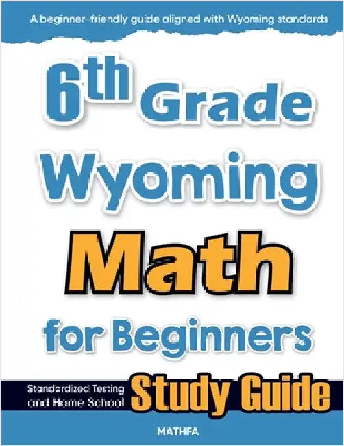 6th Grade Wyoming Math for Beginners: Standardized Testing and Home School Study Guide by Eslamian, Hamid