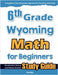 6th Grade Wyoming Math for Beginners: Standardized Testing and Home School Study Guide by Eslamian, Hamid