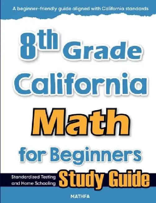 8th Grade California Math for Beginners: Standardized Testing and Home Schooling Study Guide by Eslamian, Hamid