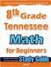 8th Grade Tennessee Math for Beginners: Standardized Testing and Home Schooling Study Guide by Eslamian, Hamid