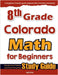 8th Grade Colorado Math for Beginners: Standardized Testing and Home Schooling Study Guide by Eslamian, Hamid