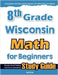 8th Grade Wisconsin Math for Beginners: Standardized Testing and Home Schooling Study Guide by Eslamian, Hamid