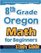 8th Grade Oregon Math for Beginners: Standardized Testing and Home Schooling Study Guide by Eslamian, Hamid
