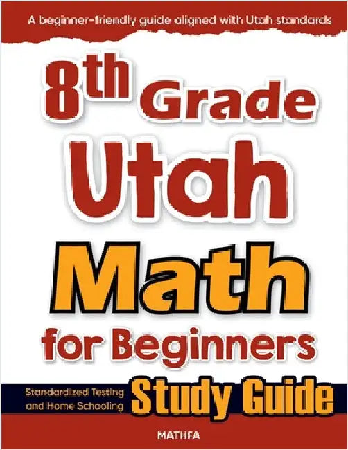 8th Grade Utah Math for Beginners: Standardized Testing and Home Schooling Study Guide by Eslamian, Hamid