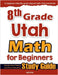 8th Grade Utah Math for Beginners: Standardized Testing and Home Schooling Study Guide by Eslamian, Hamid