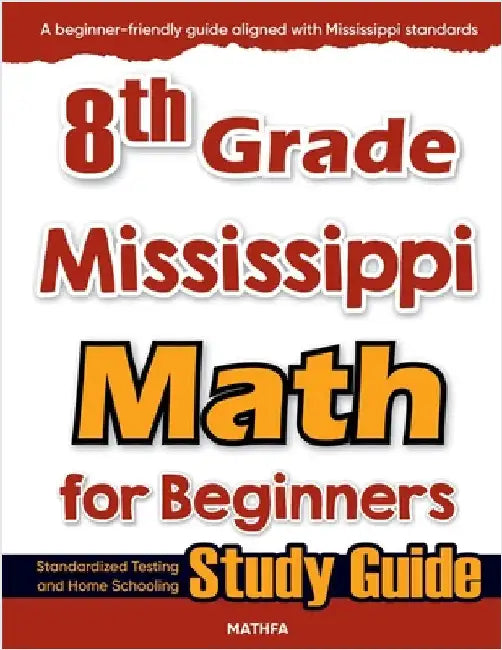 8th Grade Mississippi Math for Beginners: Standardized Testing and Home Schooling Study Guide by Eslamian, Hamid