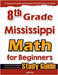 8th Grade Mississippi Math for Beginners: Standardized Testing and Home Schooling Study Guide by Eslamian, Hamid