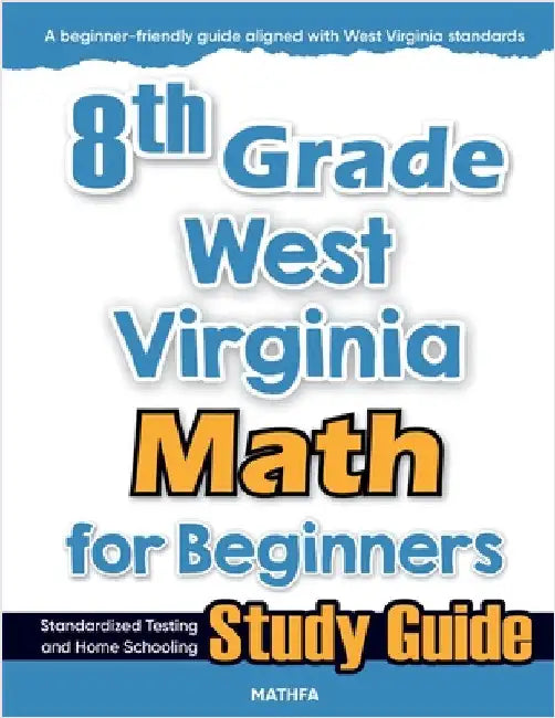 8th Grade West Virginia Math for Beginners: Standardized Testing and Home Schooling Study Guide by Eslamian, Hamid