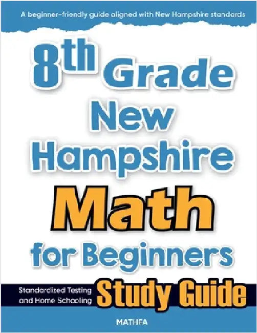 8th Grade New Hampshire Math for Beginners: Standardized Testing and Home Schooling Study Guide by Eslamian, Hamid