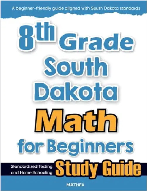 8th Grade South Dakota Math for Beginners: Standardized Testing and Home Schooling Study Guide by Eslamian, Hamid