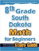 8th Grade South Dakota Math for Beginners: Standardized Testing and Home Schooling Study Guide by Eslamian, Hamid