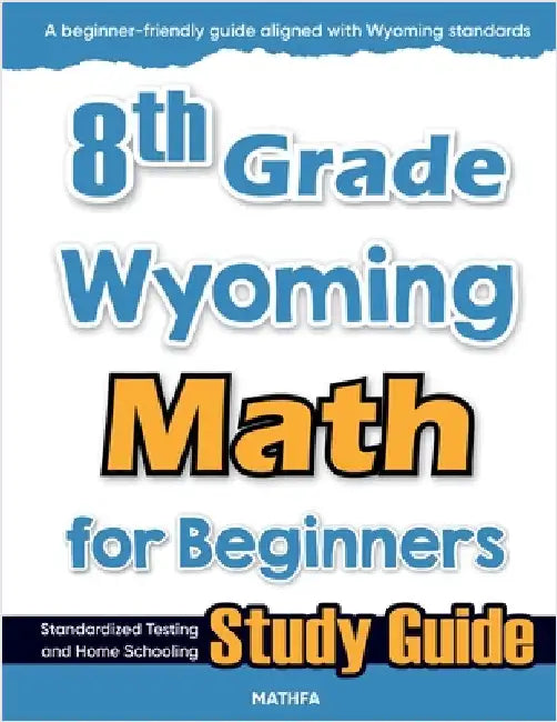 8th Grade Wyoming Math for Beginners: Standardized Testing and Home Schooling Study Guide by Eslamian, Hamid