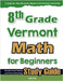 8th Grade Vermont Math for Beginners: Standardized Testing and Home Schooling Study Guide by Eslamian, Hamid