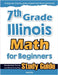 7th Grade Illinois Math for Beginners: Standardized Testing and Home Schooling Study Guide by Eslamian, Hamid