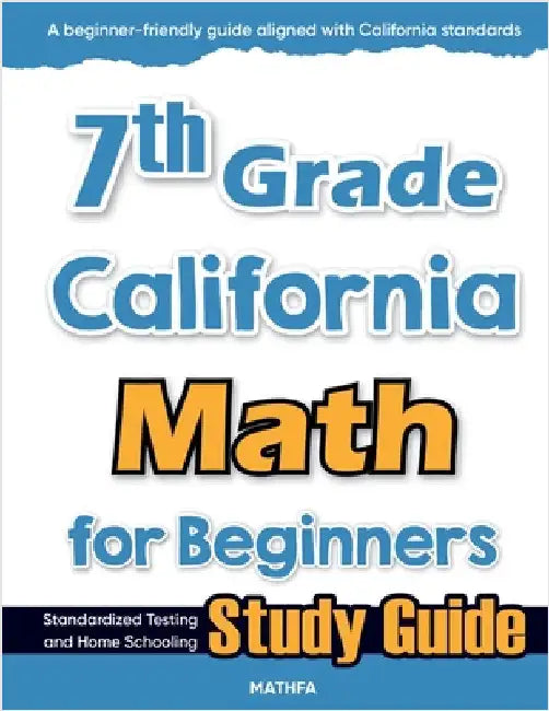7th Grade California Math for Beginners: Standardized Testing and Home Schooling Study Guide by Eslamian, Hamid